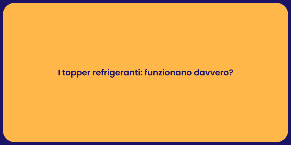 I topper refrigeranti: funzionano davvero?