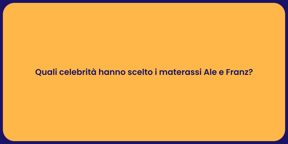 Quali celebrità hanno scelto i materassi Ale e Franz?
