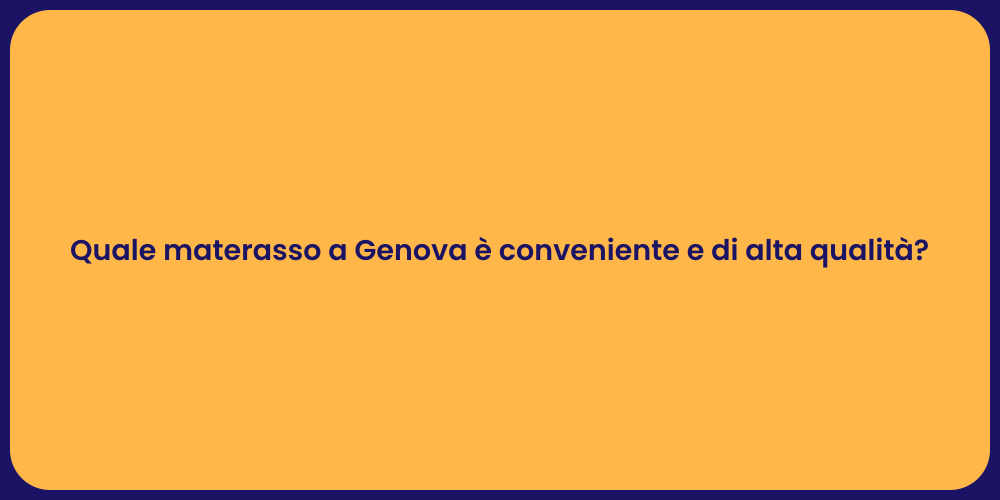 Quale materasso a Genova è conveniente e di alta qualità?