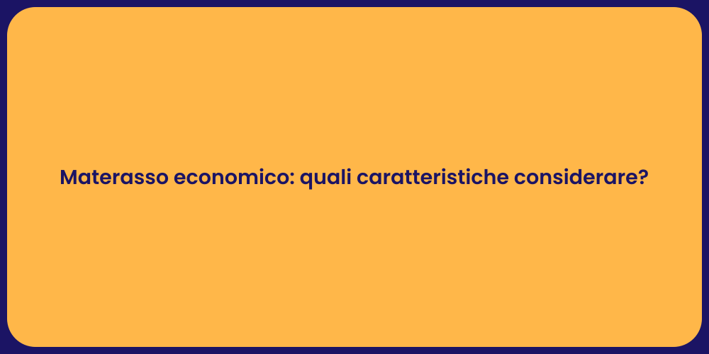 Materasso economico: quali caratteristiche considerare?