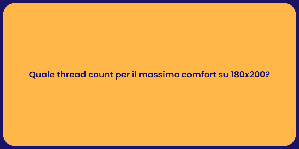 Quale thread count per il massimo comfort su 180x200?