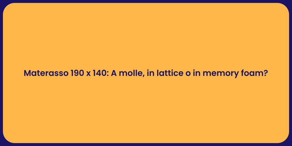 Materasso 190 x 140: A molle, in lattice o in memory foam?
