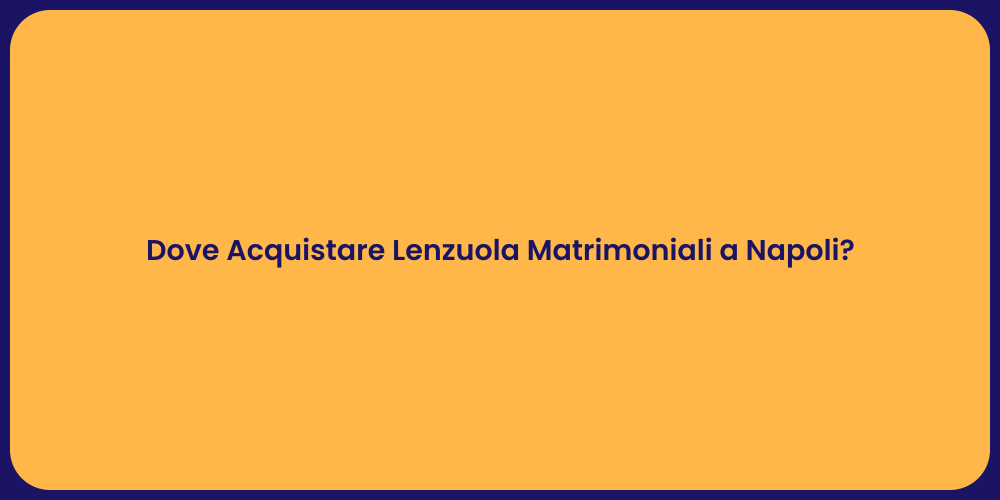Dove Acquistare Lenzuola Matrimoniali a Napoli?