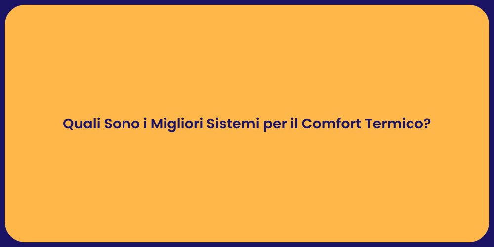 Quali Sono i Migliori Sistemi per il Comfort Termico?