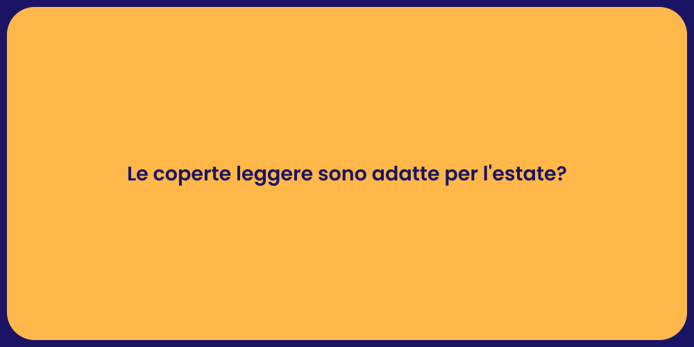 Le coperte leggere sono adatte per l'estate?