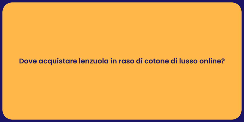 Dove acquistare lenzuola in raso di cotone di lusso online?