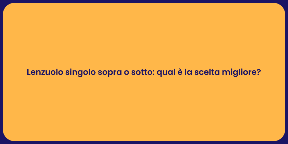 Lenzuolo singolo sopra o sotto: qual è la scelta migliore?