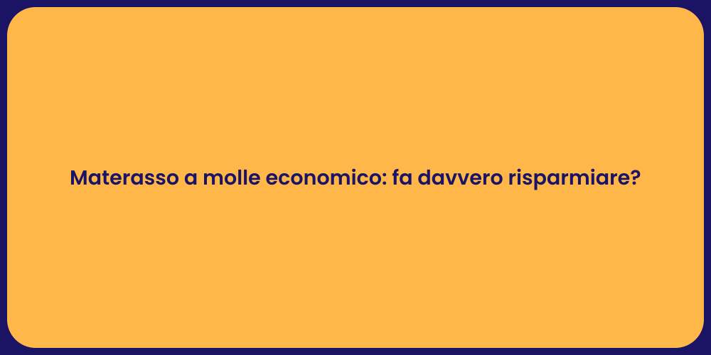 Materasso a molle economico: fa davvero risparmiare?