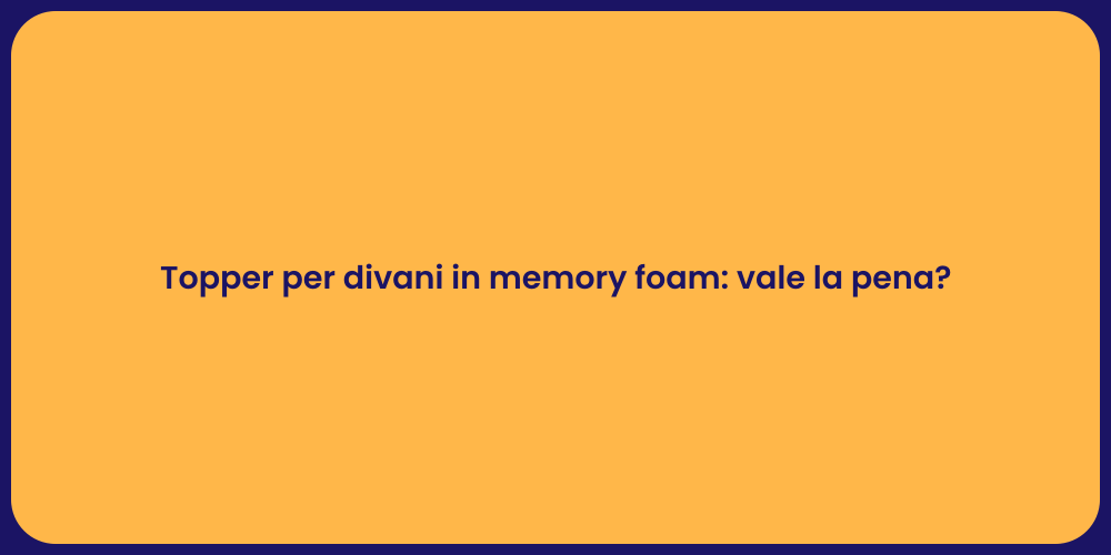 Topper per divani in memory foam: vale la pena?