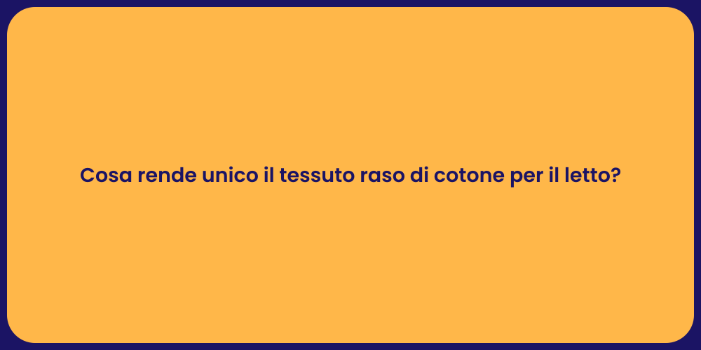 Cosa rende unico il tessuto raso di cotone per il letto?