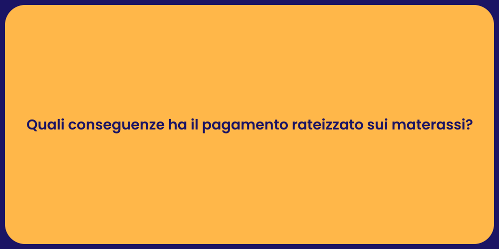 Quali conseguenze ha il pagamento rateizzato sui materassi?