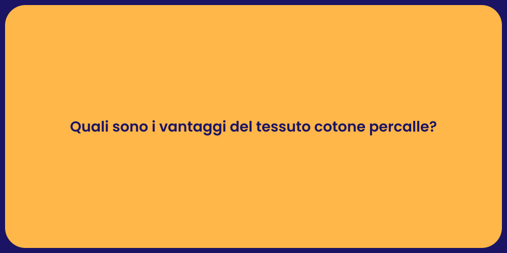 Quali sono i vantaggi del tessuto cotone percalle?