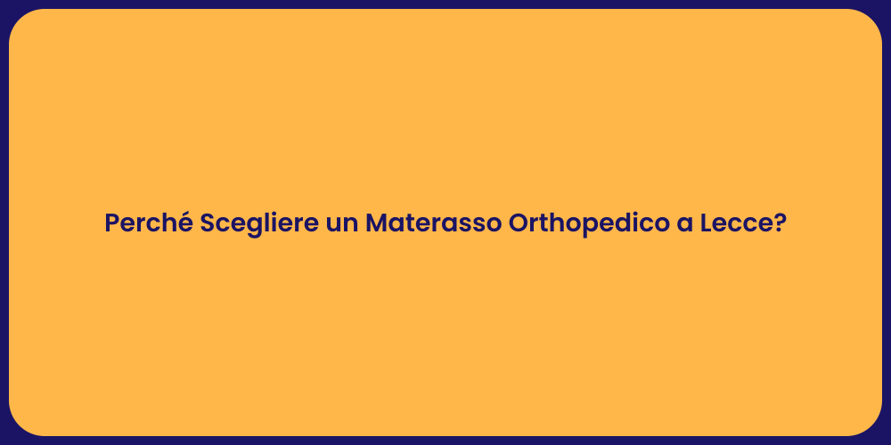 Perché Scegliere un Materasso Orthopedico a Lecce?