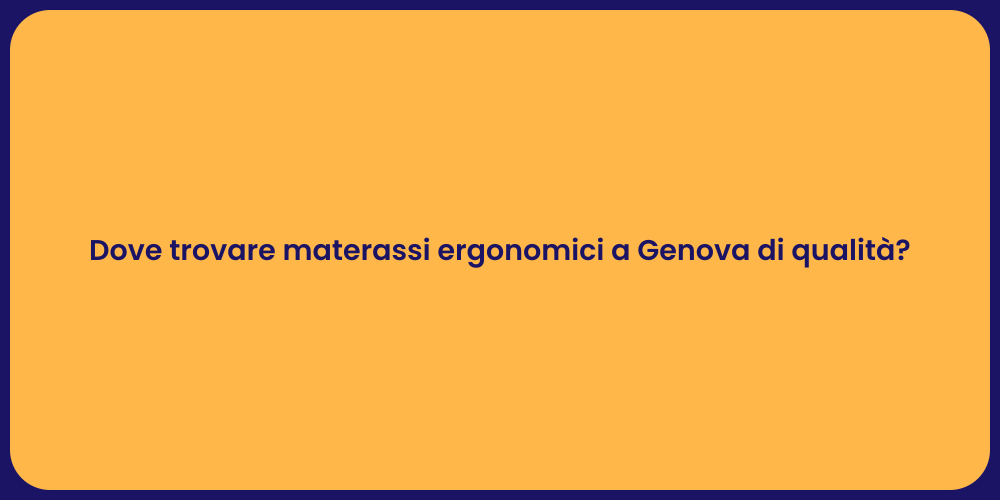 Dove trovare materassi ergonomici a Genova di qualità?