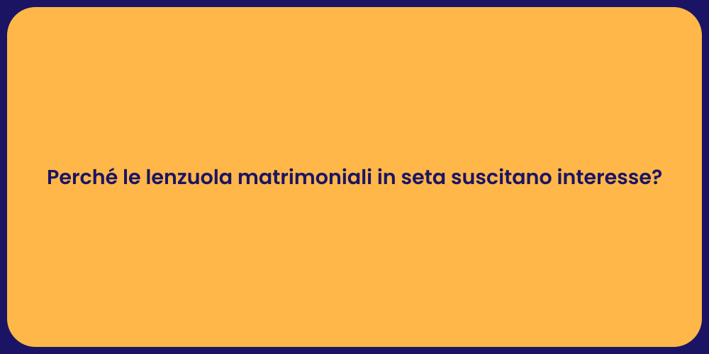 Perché le lenzuola matrimoniali in seta suscitano interesse?