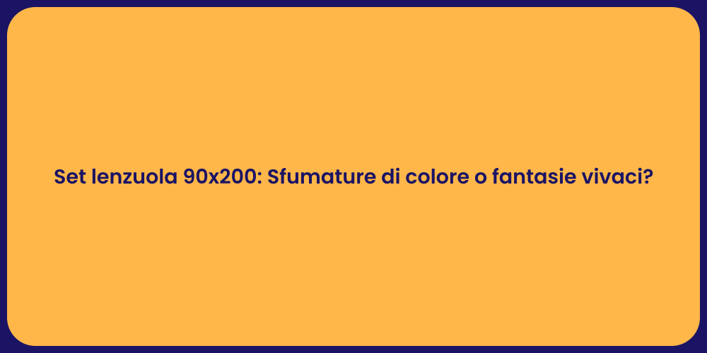 Set lenzuola 90x200: Sfumature di colore o fantasie vivaci?