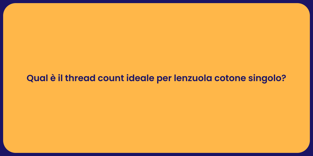 Qual è il thread count ideale per lenzuola cotone singolo?