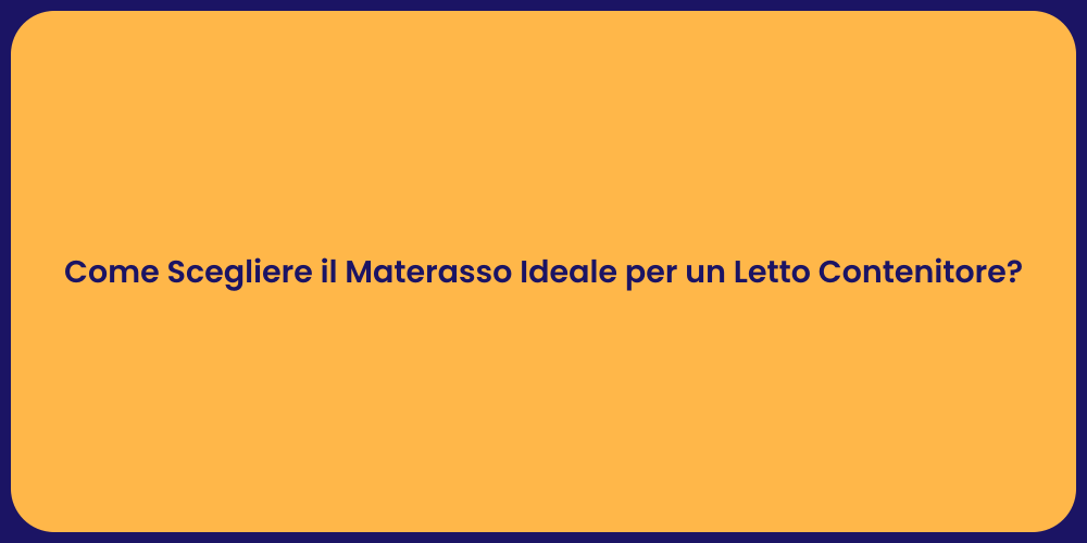 Come Scegliere il Materasso Ideale per un Letto Contenitore?