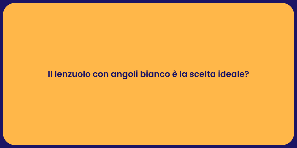 Il lenzuolo con angoli bianco è la scelta ideale?
