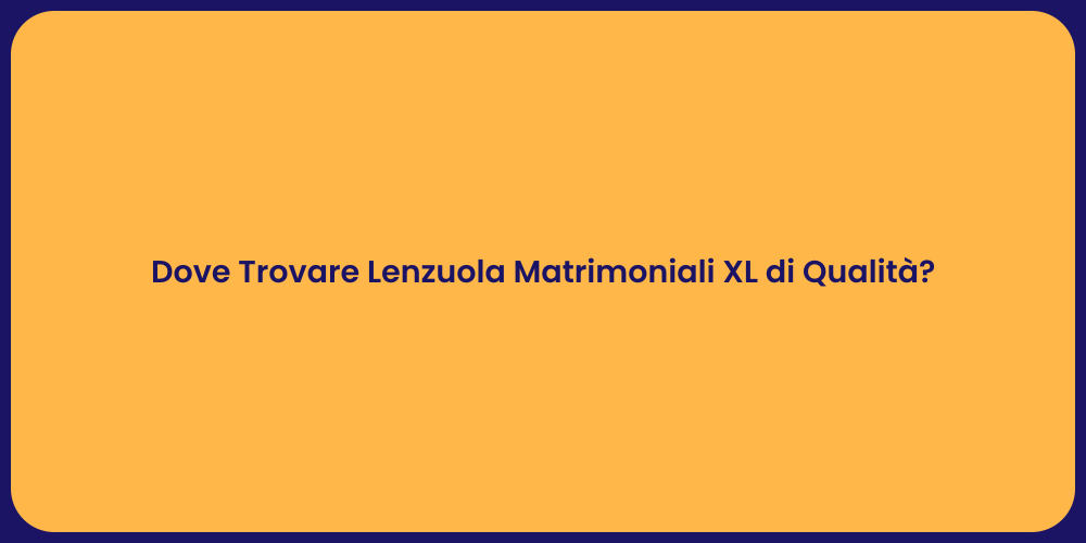 Dove Trovare Lenzuola Matrimoniali XL di Qualità?