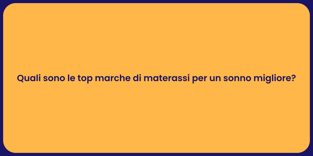 Quali sono le top marche di materassi per un sonno migliore?