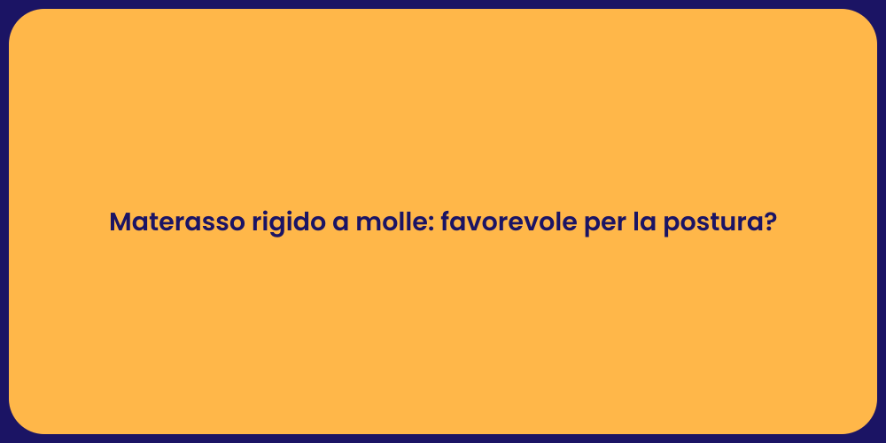 Materasso rigido a molle: favorevole per la postura?