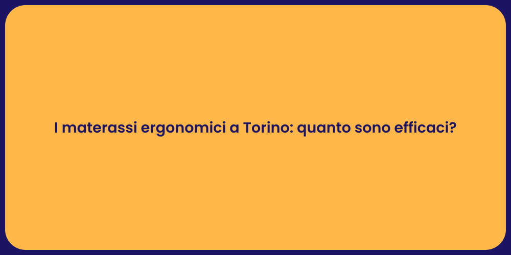 I materassi ergonomici a Torino: quanto sono efficaci?