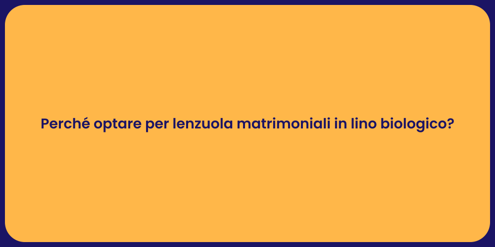 Perché optare per lenzuola matrimoniali in lino biologico?