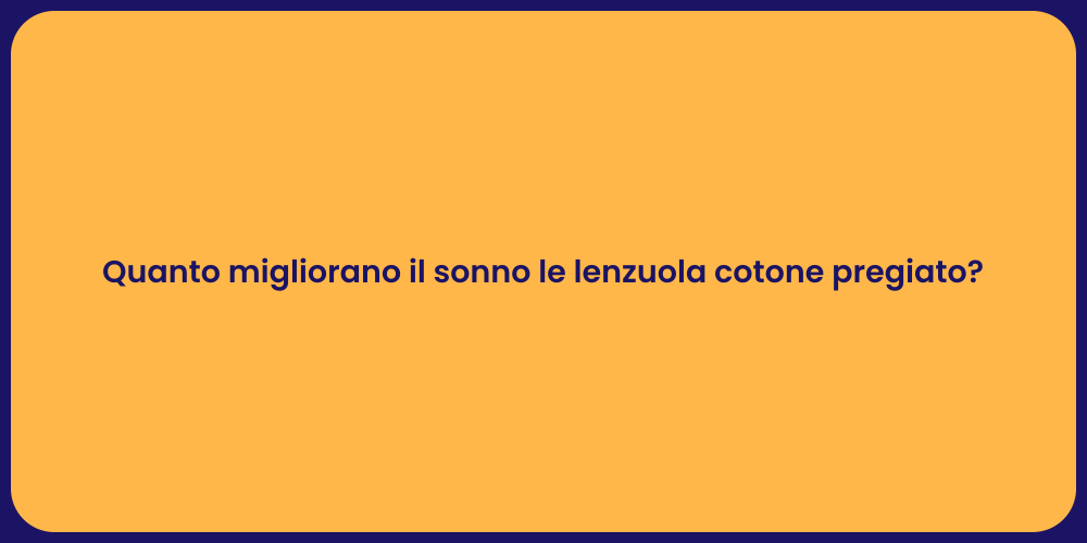 Quanto migliorano il sonno le lenzuola cotone pregiato?