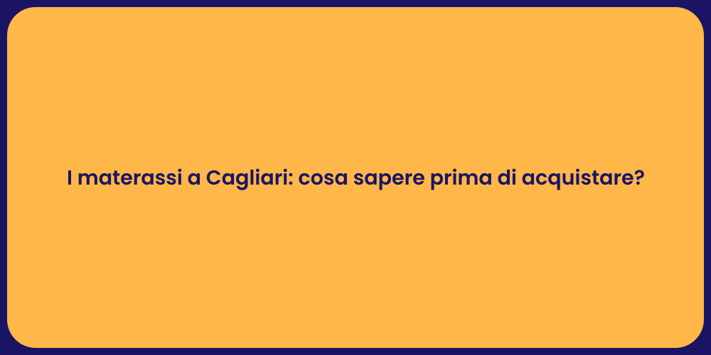 I materassi a Cagliari: cosa sapere prima di acquistare?