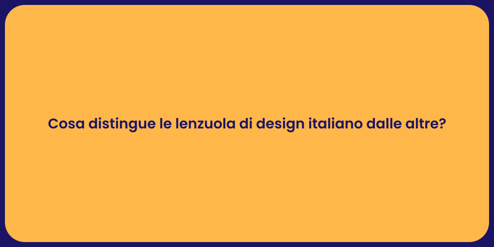 Cosa distingue le lenzuola di design italiano dalle altre?