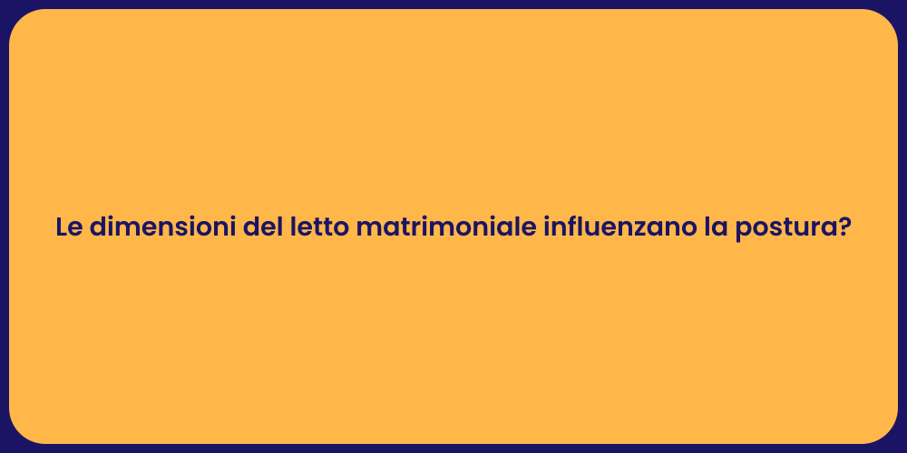 Le dimensioni del letto matrimoniale influenzano la postura?