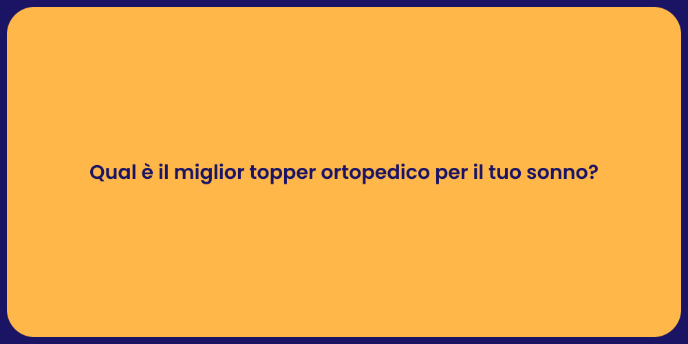 Qual è il miglior topper ortopedico per il tuo sonno?