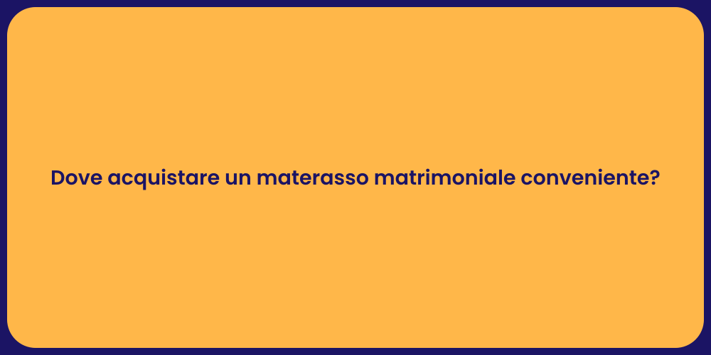 Dove acquistare un materasso matrimoniale conveniente?