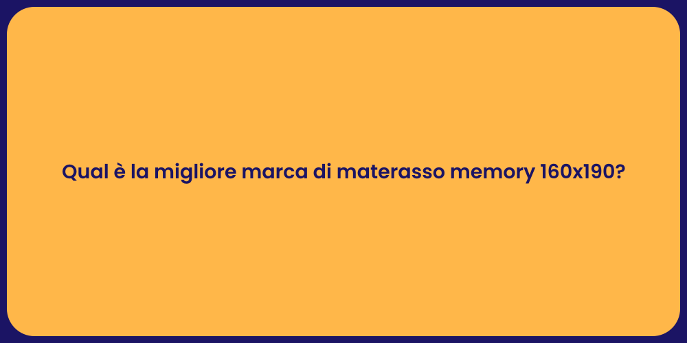 Qual è la migliore marca di materasso memory 160x190?