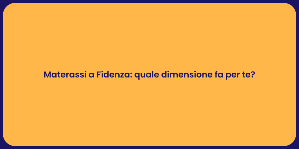 Materassi a Fidenza: quale dimensione fa per te?