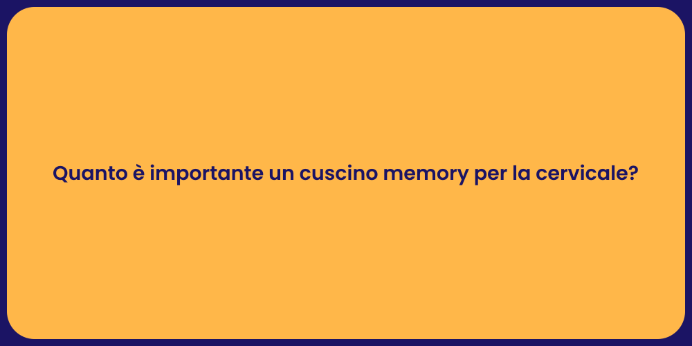 Quanto è importante un cuscino memory per la cervicale?