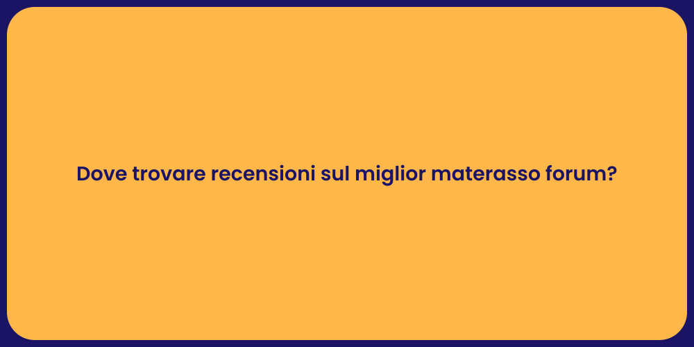 Dove trovare recensioni sul miglior materasso forum?