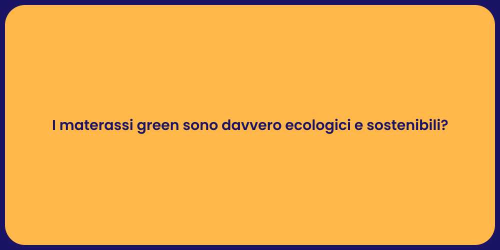 I materassi green sono davvero ecologici e sostenibili?