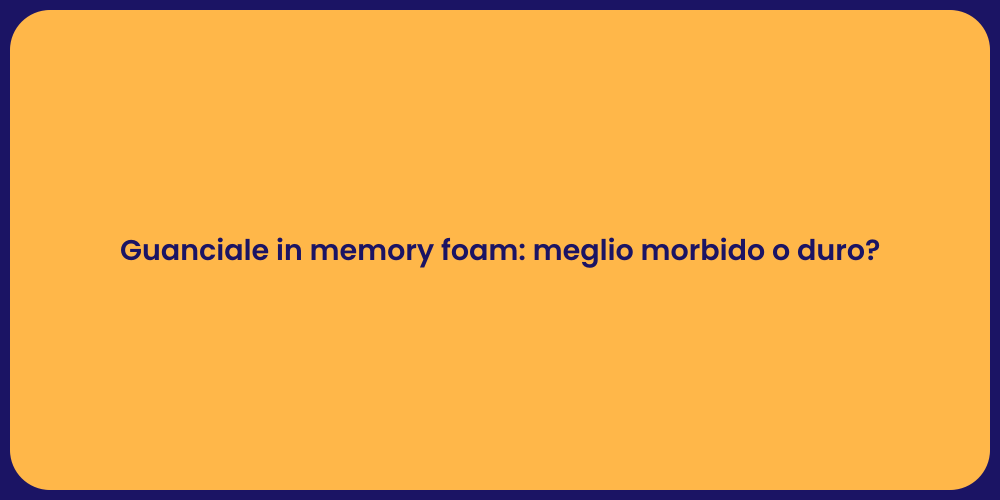 Guanciale in memory foam: meglio morbido o duro?