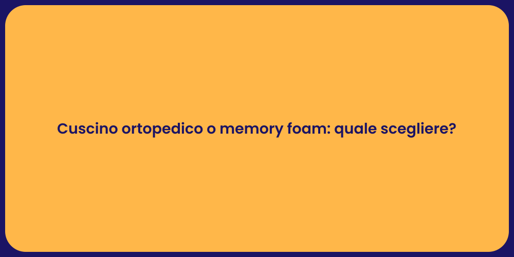 Cuscino ortopedico o memory foam: quale scegliere?