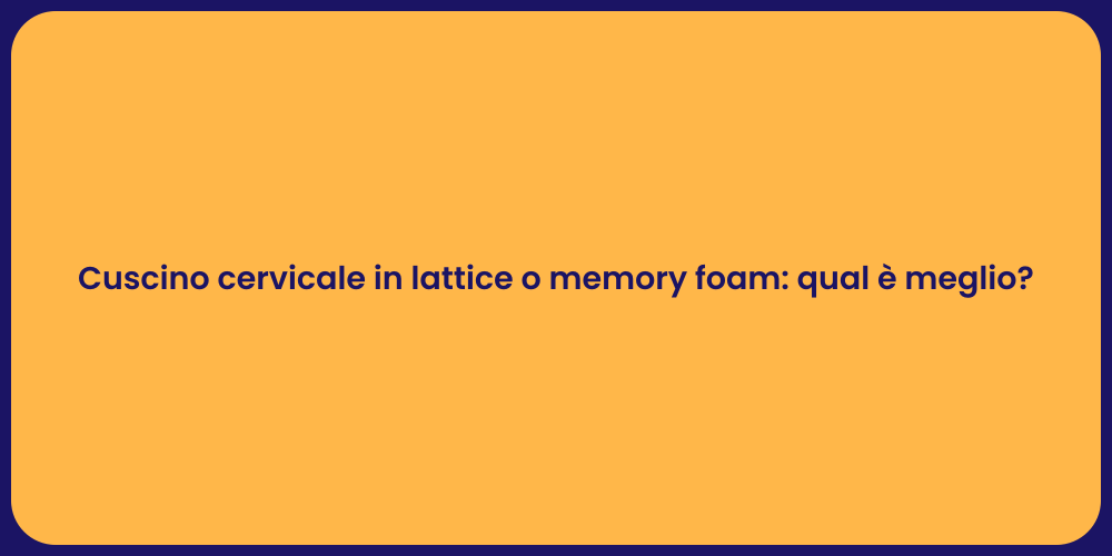 Cuscino cervicale in lattice o memory foam: qual è meglio?