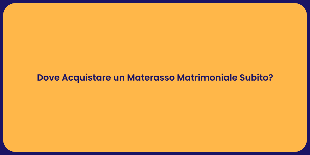 Dove Acquistare un Materasso Matrimoniale Subito?