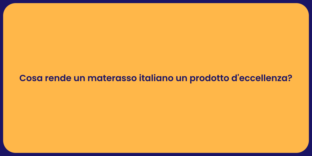 Cosa rende un materasso italiano un prodotto d'eccellenza?
