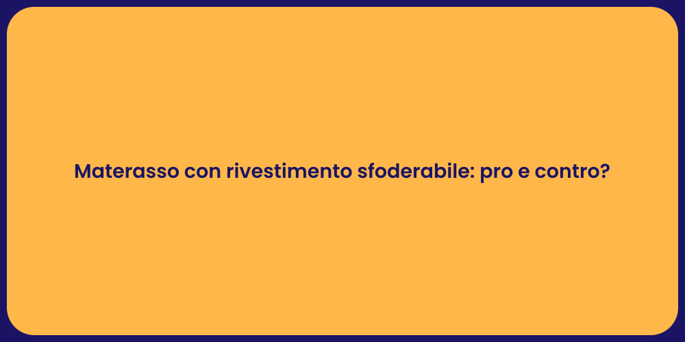 Materasso con rivestimento sfoderabile: pro e contro?