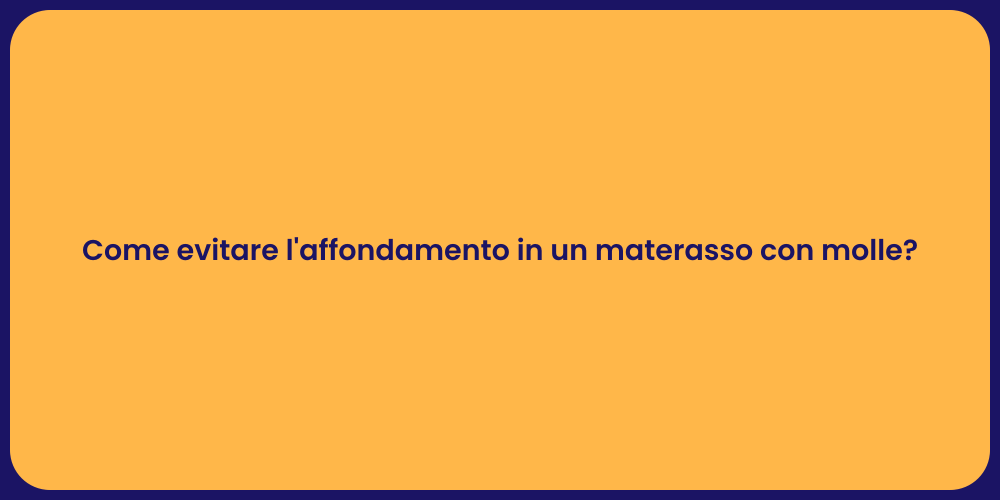 Come evitare l'affondamento in un materasso con molle?