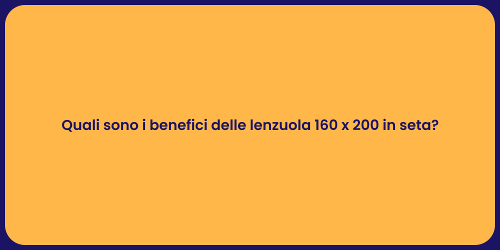 Quali sono i benefici delle lenzuola 160 x 200 in seta?
