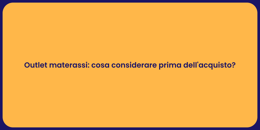 Outlet materassi: cosa considerare prima dell'acquisto?