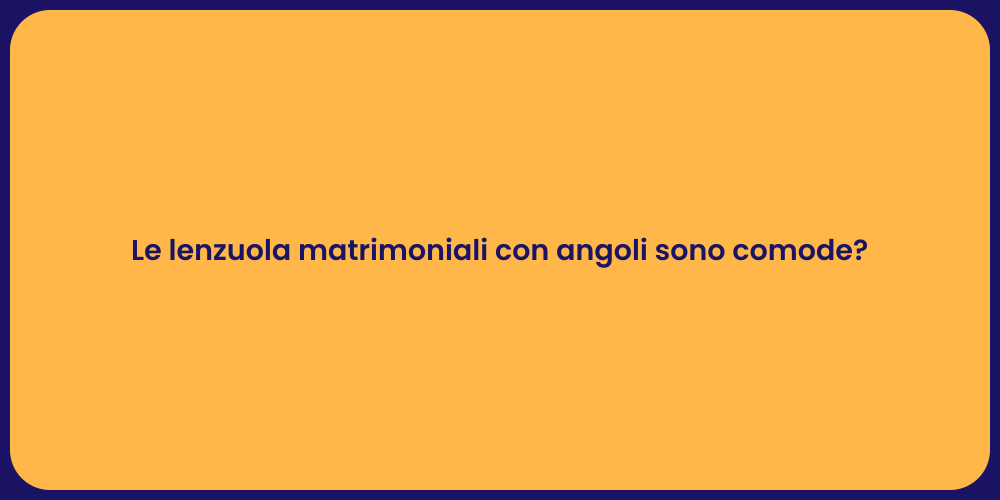 Le lenzuola matrimoniali con angoli sono comode?