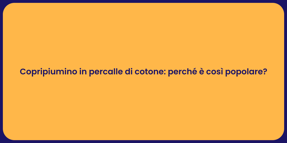 Copripiumino in percalle di cotone: perché è così popolare?